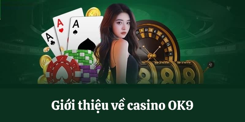 Giới thiệu về casino online OK9