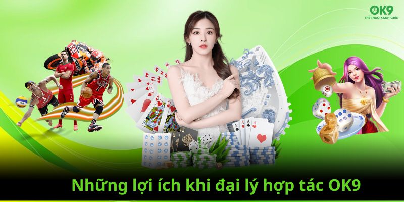 Lợi ích khi đại lý hợp tác với nhà cái OK9