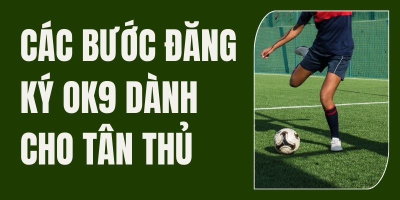 4 bước đăng ký OK9 đơn giản và nhanh chóng