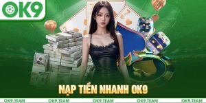 Nạp Tiền Nhanh Ok9